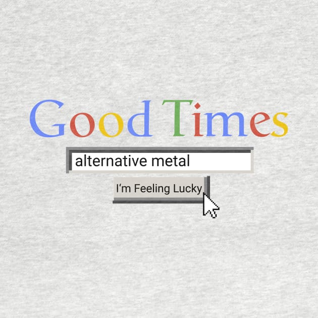 Good Times Alternative Metal by Graograman